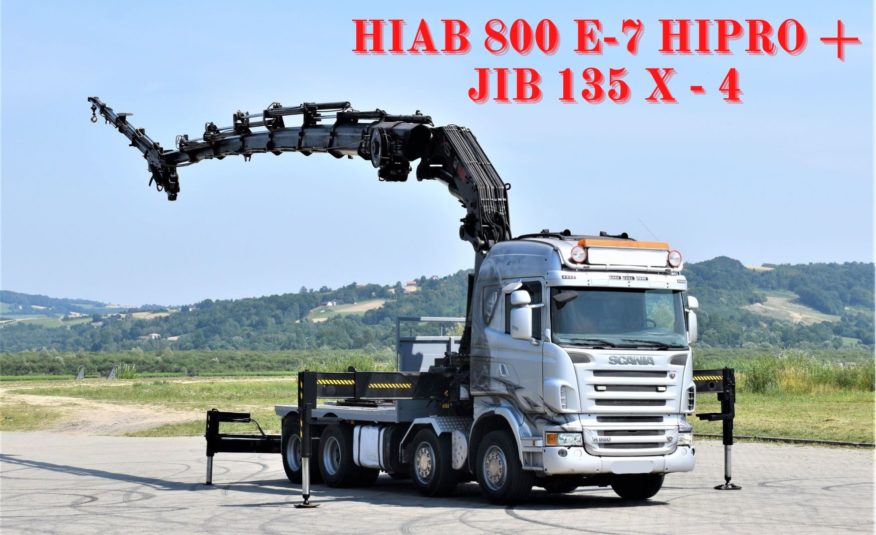 SCANIA R 620 *HIAB 800 E-7 HIPRO + JIB 135X-4+PILOT /8×4